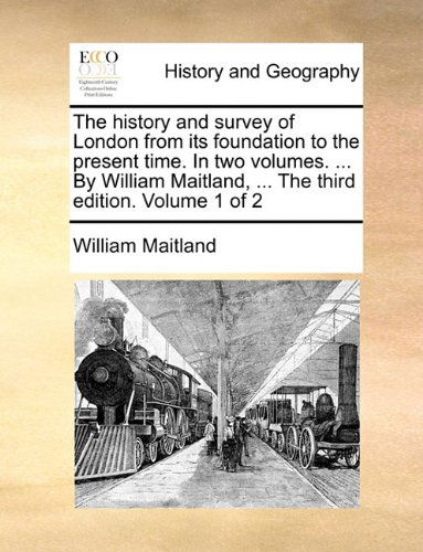Cover for William Maitland · The History and Survey of London from Its Foundation to the Present Time. in Two Volumes. ... by William Maitland, ... the Third Edition. Volume 1 of 2 (Taschenbuch) (2010)