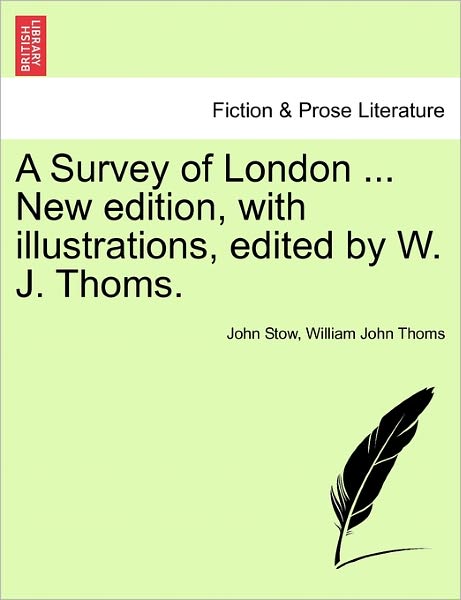 Cover for John Stow · A Survey of London ... New Edition, with Illustrations, Edited by W. J. Thoms. (Paperback Book) (2011)