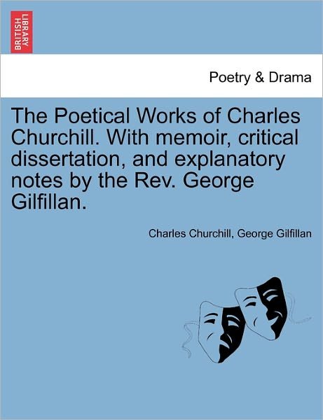Cover for Charles Churchill · The Poetical Works of Charles Churchill. with Memoir, Critical Dissertation, and Explanatory Notes by the Rev. George Gilfillan. (Paperback Bog) (2011)