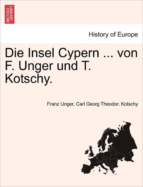 Cover for Franz Unger · Die Insel Cypern ... Von F. Unger Und T. Kotschy. (Paperback Book) (2011)