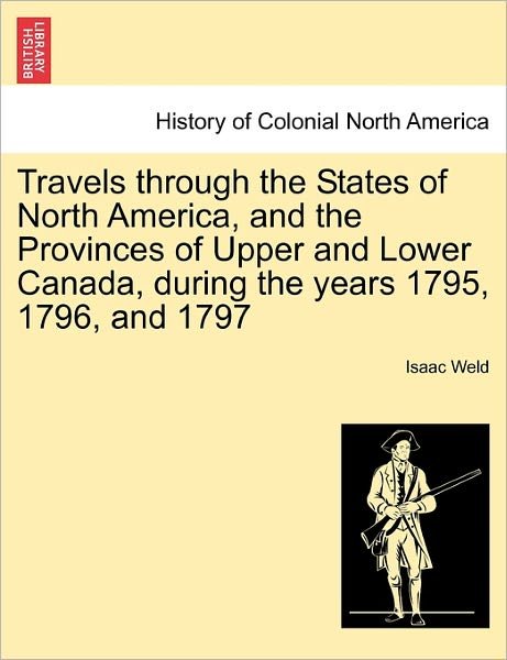 Cover for Isaac Weld · Travels Through the States of North America, and the Provinces of Upper and Lower Canada, During the Years 1795, 1796, and 1797 (Pocketbok) (2011)