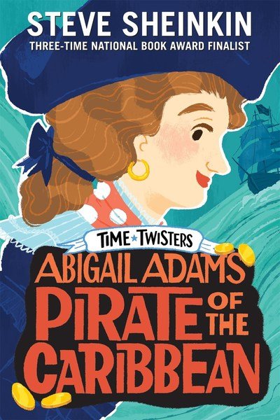 Cover for Steve Sheinkin · Abigail Adams, Pirate of the Caribbean - Time Twisters (Taschenbuch) (2019)