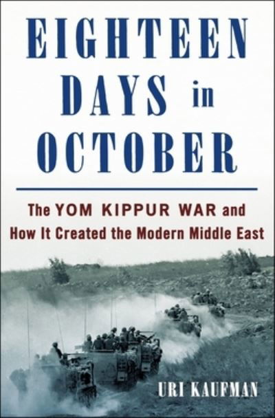 Eighteen Days in October: The Yom Kippur War and How It Created the Modern Middle East - Uri Kaufman - Bücher - St. Martin's Publishing Group - 9781250281883 - 29. August 2023