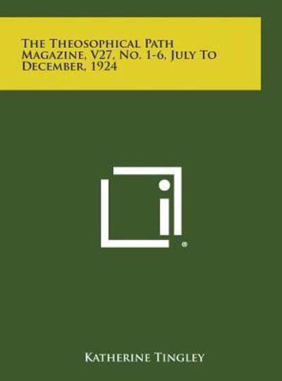 The Theosophical Path Magazine, V27, No. 1-6, July to December, 1924 - Katherine Tingley - Books - Literary Licensing, LLC - 9781258962883 - October 27, 2013