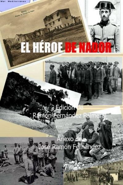 El Heroe De Nador - Ramon Fernandez Palmeral - Livres - Lulu.com - 9781329958883 - 19 février 2016