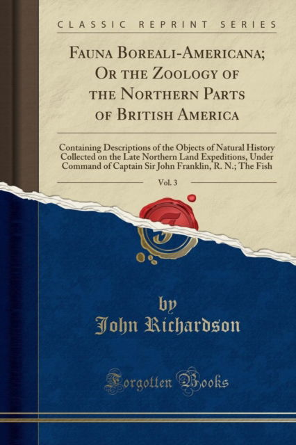 Cover for John Richardson · Fauna Boreali-Americana; Or the Zoology of the Northern Parts of British America, Vol. 3 : Containing Descriptions of the Objects of Natural History Collected on the Late Northern Land Expeditions, Un (Paperback Book) (2019)