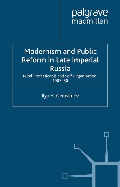 I. Gerasimov · Modernism and Public Reform in Late Imperial Russia: Rural Professionals and Self-Organization, 1905-30 (Paperback Book) [1st ed. 2009 edition] (2009)