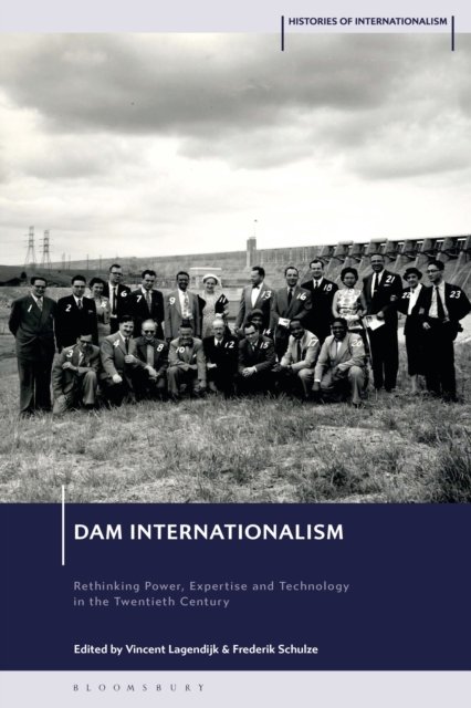 Dam Internationalism: Rethinking Power, Expertise and Technology in the Twentieth Century - Histories of Internationalism (Hardcover Book) (2024)