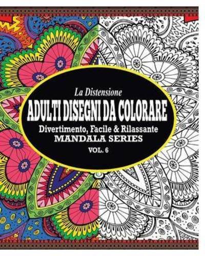 Cover for Jason Potash · La Distensione Adulti Disegni Da Colorare: Divertimento, Facile &amp; Rilassante Mandala Series (Vol. 6) (Paperback Book) (2021)