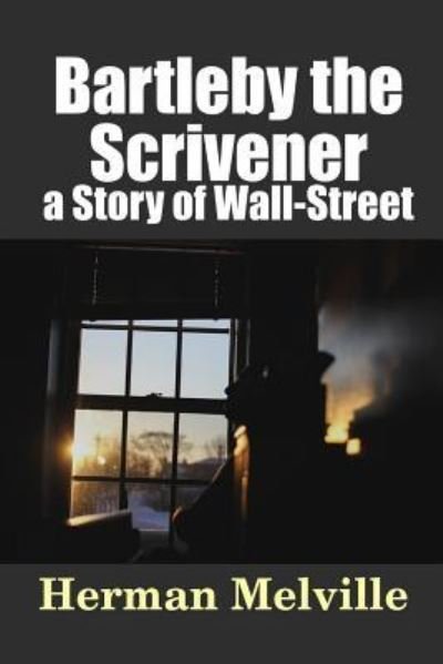 Cover for Herman Melville · Bartleby, the Scrivener: a Story of Wall-Street (Paperback Bog) (2016)