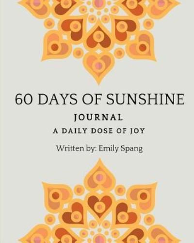 60 Days of Sunshine Journal - Emily Spang - Livres - Blurb - 9781388058883 - 26 avril 2024