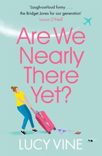 Are We Nearly There Yet? - Lucy Vine - Kirjat - Orion Publishing Co - 9781409180883 - torstai 27. kesäkuuta 2019