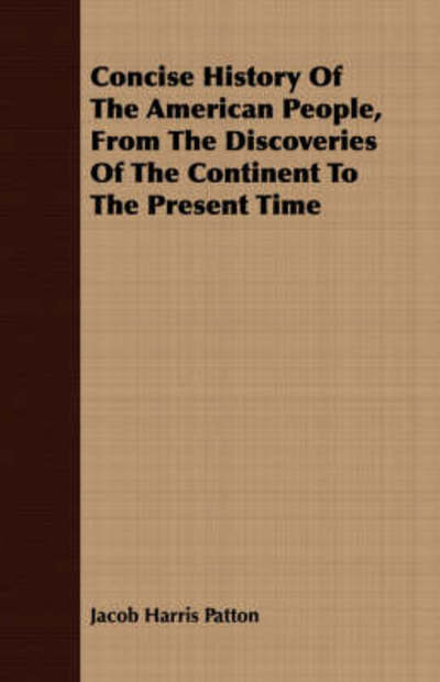 Cover for Jacob Harris Patton · Concise History of the American People, from the Discoveries of the Continent to the Present Time (Paperback Book) (2008)