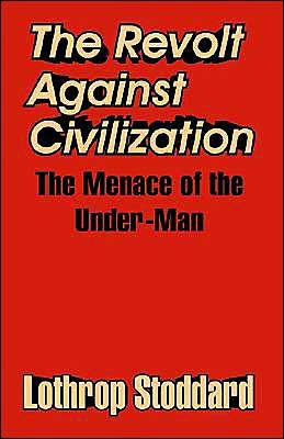 The Revolt Against Civilization: The Menace of the Under-Man - Lothrop Stoddard - Bøger - University Press of the Pacific - 9781410207883 - 21. august 2003