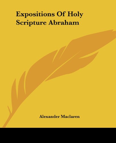 Expositions of Holy Scripture Abraham - Alexander Maclaren - Books - Kessinger Publishing, LLC - 9781419118883 - June 17, 2004
