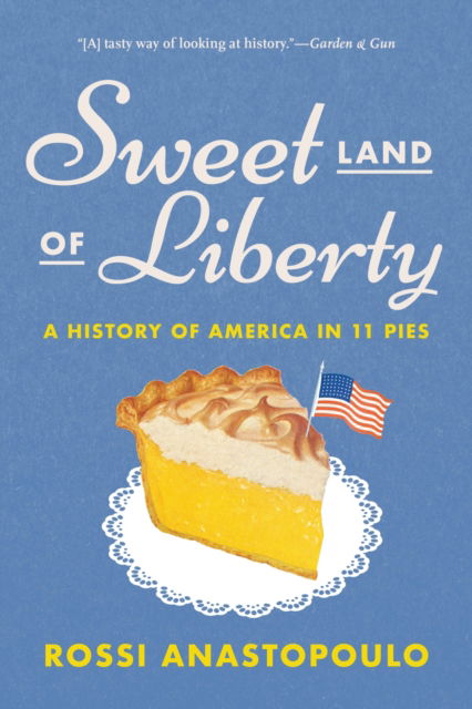 Cover for Rossi Anastopoulo · Sweet Land of Liberty: A History of America in 11 Pies (Paperback Book) (2024)