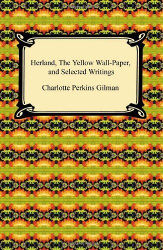 Cover for Charlotte Perkins Gilman · Herland, the Yellow Wall-paper, and Selected Writings (Paperback Bog) (2010)