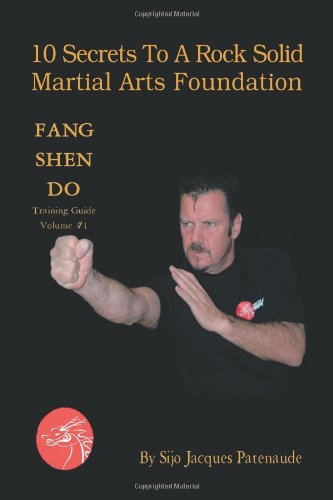 10 Secrets to a Rock Solid Martial Arts Foundation: Fang Shen Do Training Guide Volume #1 - Sijo Jacques Patenaude - Livros - Trafford Publishing - 9781426952883 - 3 de março de 2011