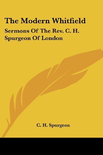 The Modern Whitfield: Sermons of the Rev. C. H. Spurgeon of London - C. H. Spurgeon - Books - Kessinger Publishing, LLC - 9781430474883 - January 17, 2007