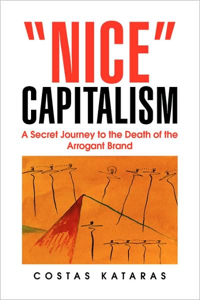 Cover for Costas Kataras · Nice Capitalism: a Secret Journey to the Death of the Arrogant Brand (Paperback Book) (2008)