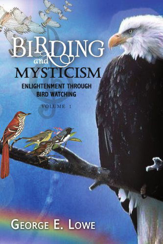 Cover for George E Lowe · Birding and Mysticism: Enlightenment Through Bird Watching (Paperback Book) (2009)