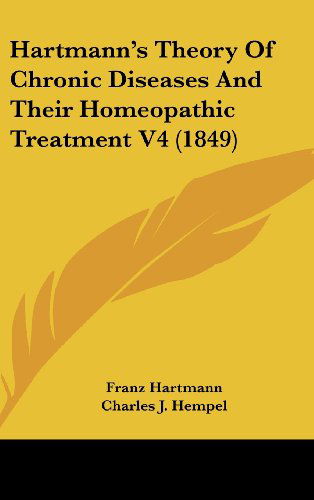 Cover for Franz Hartmann · Hartmann's Theory of Chronic Diseases and Their Homeopathic Treatment V4 (1849) (Hardcover Book) (2008)