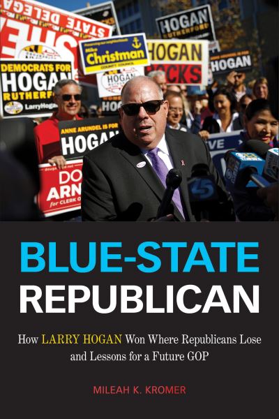 Cover for Mileah K. Kromer · Blue-State Republican: How Larry Hogan Won Where Republicans Lose and Lessons for a Future GOP (Hardcover Book) (2022)