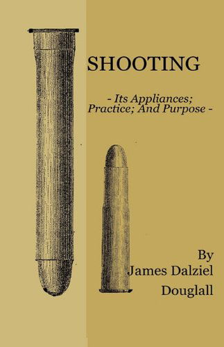 Cover for James Dalziel Dougall · Shooting - Its Appliances - Practice - and Purpose (Hardcover Book) (2010)