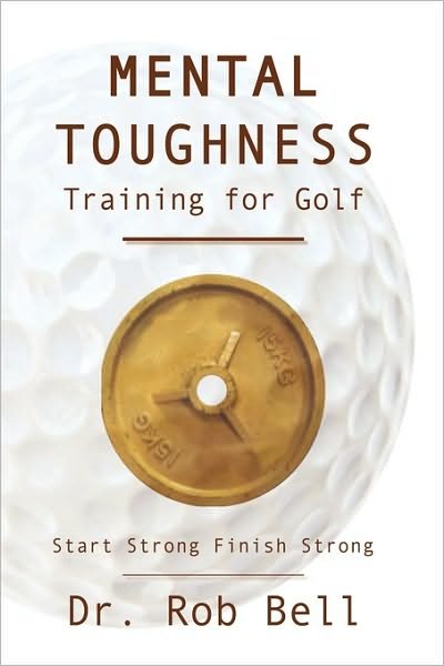 Cover for Rob Bell · Mental Toughness Training for Golf: Start Strong Finish Strong (Paperback Book) (2010)