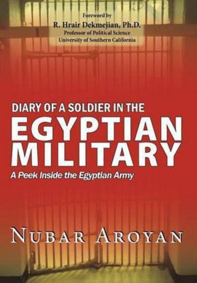 Cover for Nubar Aroyan · Diary of a Soldier in the Egyptian Military: a Peek Inside the Egyptian Army (Hardcover Book) (2012)
