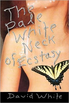 Cover for David White · The Pale White of Neck Ecstasy (Paperback Book) (2010)