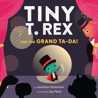 Cover for Jonathan Stutzman · Tiny T. Rex and the Grand Ta-Da! (Hardcover bog) (2023)