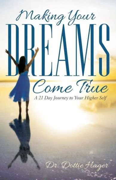 Cover for Dr. Dottie Hager · Making Your Dreams Come True: a 21 Day Journey to Your Higher Self (Taschenbuch) (2014)