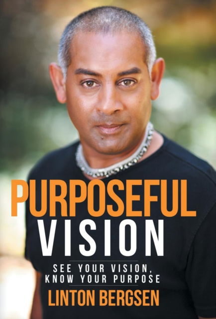 Cover for Linton Bergsen · Purposeful Vision: See Your Vision, Know Your Purpose (Hardcover Book) (2014)