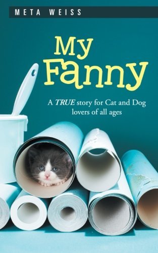 Cover for Meta Weiss · My Fanny: a True Story for Cat and Dog Lovers of All Ages (Pocketbok) (2013)