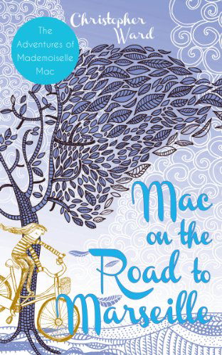 Cover for Christopher Ward · Mac on the Road to Marseille: The Adventures of Mademoiselle Mac - The Adventures of Mademoiselle Mac (Paperback Book) (2015)