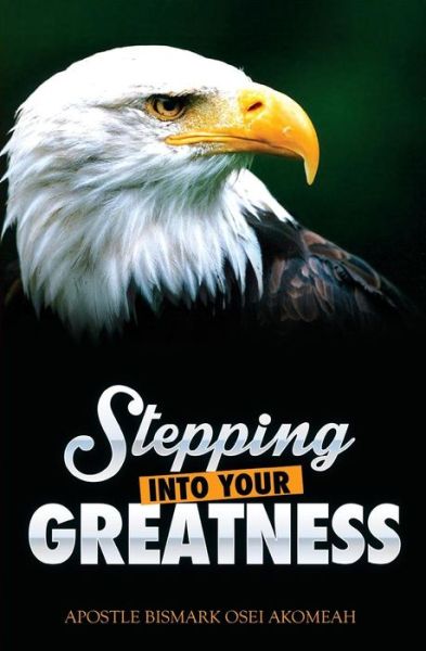 Cover for Bismark Osei Akomeah · Stepping Into Your Greatness (Paperback Book) (2016)