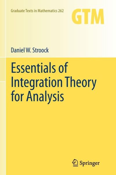 Cover for Daniel W. Stroock · Essentials of Integration Theory for Analysis - Graduate Texts in Mathematics (Paperback Book) [2011 edition] (2013)