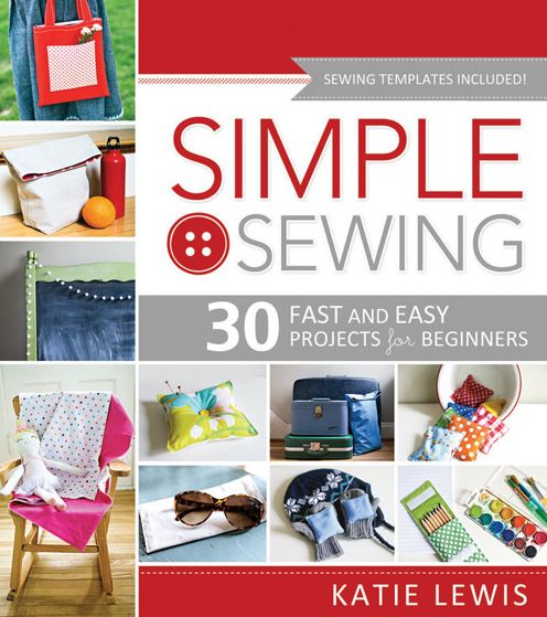 Simple Sewing: 30 Fast and Easy Projects for Beginners - Katie Lewis - Bøger - Plain Sight - 9781462112883 - 12. november 2013