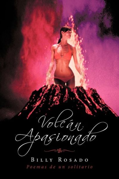 Cover for Billy Rosado · Volcán Apasionado: Poemas De Un Solitario (Paperback Book) [Spanish edition] (2012)
