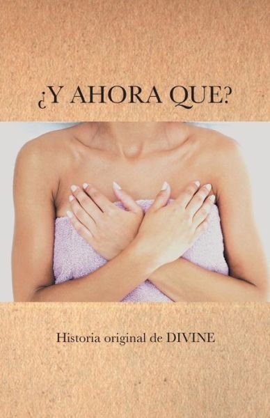 Y Ahora Que? - Divine - Books - Palibrio - 9781463368883 - February 14, 2014