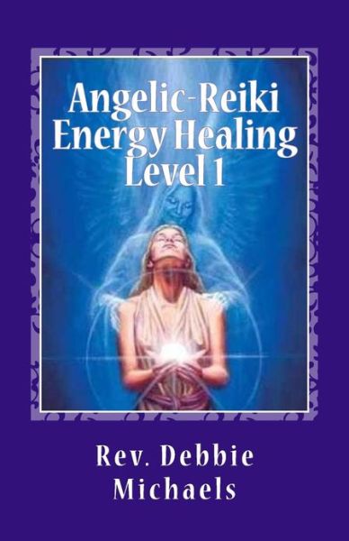 Cover for Rev Debbie Michaels · Angelic-reiki Energy Healing Level 1: Level 1 (Paperback Book) (2012)