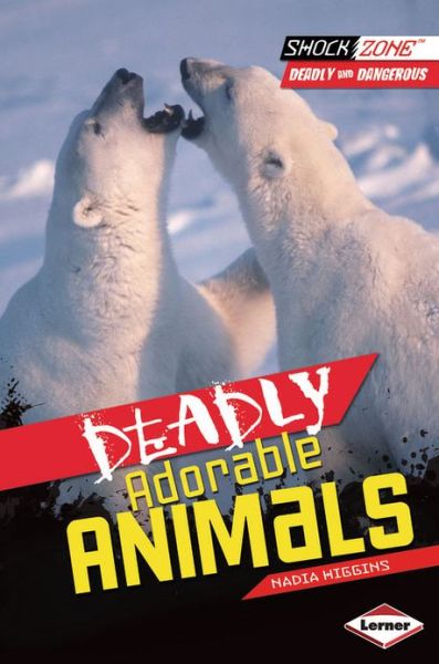 Cover for Nadia Higgins · Deadly Adorable Animals - ShockZone Deadly and Dangerous (Paperback Book) (2013)