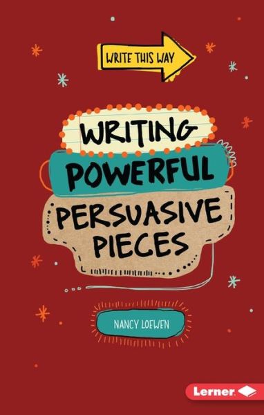 Cover for Nancy Loewen · Writing Powerful Persuasive Pieces - Write This Way (Paperback Book) (2015)