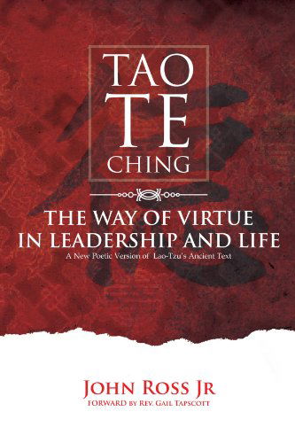 Tao-te-ching: the Way of Virtue in Leadrship and Life - John Ross - Kirjat - Xlibris, Corp. - 9781469197883 - keskiviikko 16. toukokuuta 2012