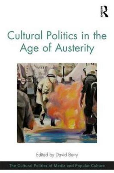 Cover for David Berry · Cultural Politics in the Age of Austerity - The Cultural Politics of Media and Popular Culture (Hardcover bog) (2017)