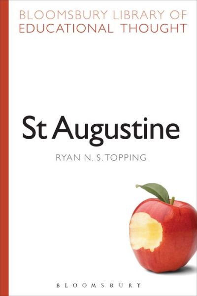 Cover for Ryan N. S. Topping · St Augustine - Bloomsbury Library of Educational Thought (Paperback Book) (2014)