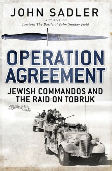 Cover for John Sadler · Operation Agreement: Jewish Commandos and the Raid on Tobruk (Hardcover Book) (2016)