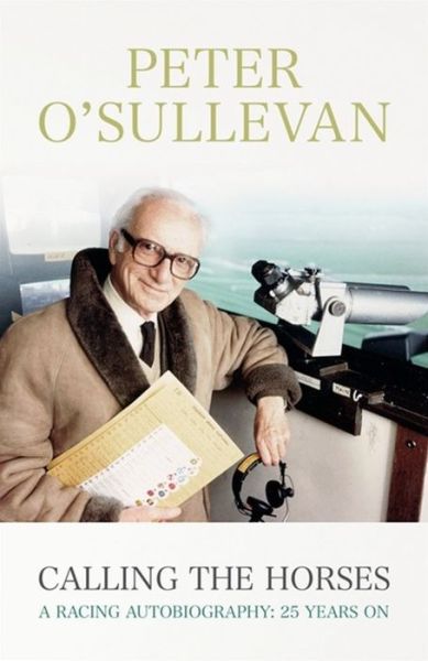 Cover for Peter O'Sullevan · Calling The Horses: A Racing Autobiography (Paperback Book) (2016)