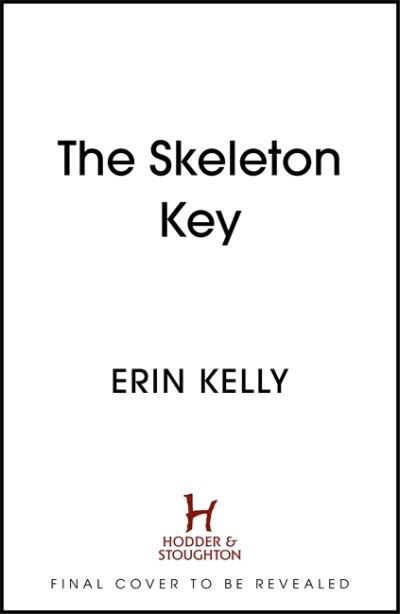 Cover for Erin Kelly · The Skeleton Key: A family reunion ends in murder; the Sunday Times top ten bestseller (Hardcover Book) (2023)